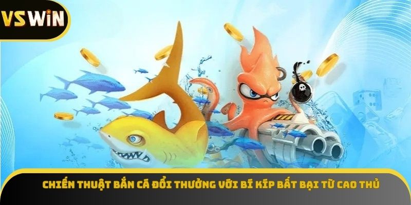 Chiến thuật bắn cá đổi thưởng