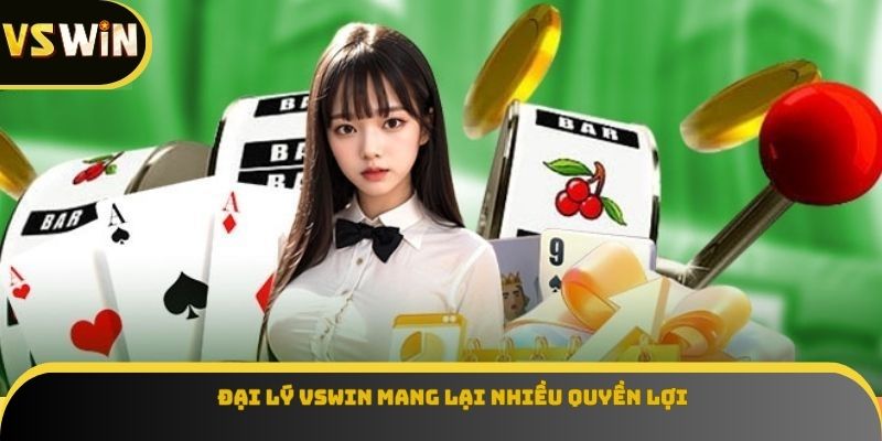 Đại lý VSWIN mang lại nhiều quyền lợi