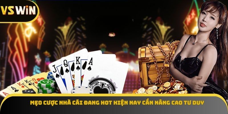 Mẹo cược nhà cái đang hot hiện nay cần nâng cao tư duy